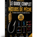 Le Guide Complet des Nœuds de Pêche : le guide indispensable pour réussir tous vos montages
