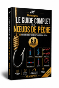 Le Guide Complet des Nœuds de Pêche : le guide indispensable pour réussir tous vos montages